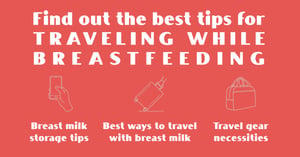 Your Ultimate Guide to Traveling While Breastfeeding